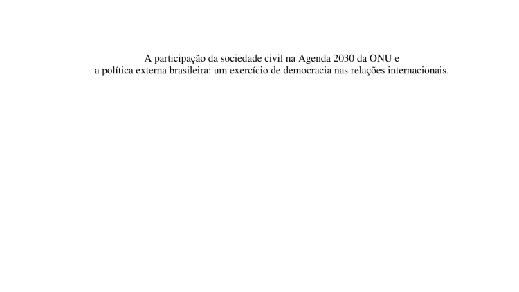 A participação da sociedade civil na Agenda 2030 da ONU e a política externa brasileira: um exercício de democracia nas relações internacionais