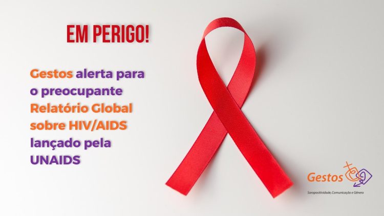 Nota de preocupação sobre o relatório “Em Perigo”, lançado pela UNAIDS na quarta-feira (27)