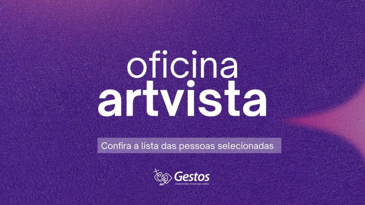 Confira o resultado da seleção para a oficina ARTvista, do GT Jovem da Gestos